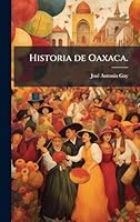 Historia de Oaxaca. (Spanish Edition) 1024287262 Book Cover