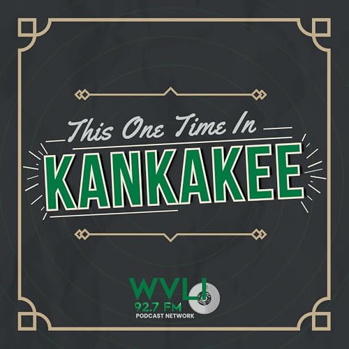 This One Time in Kankakee Podcast Por WVLI Podcast Network arte de portada