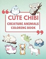 Cute Chibi Creature Animals Coloring Book: Color Your Way Through 70 Cute Creatures: Fun and Engaging Designs for Kids and Adults Alike B0D9FMYH39 Book Cover