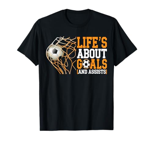 Life Is About Goals Assists Funny Soccer Player T-Shirt