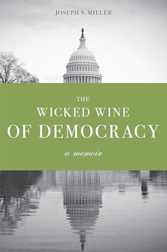 The Wicked Wine of Democracy: A Memoir of a Political Junkie, 1948-1995