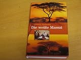 Die weiße Massai. - Corinne Hofmann