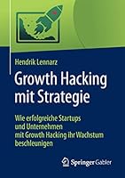 Growth Hacking Mit Strategie: Wie Erfolgreiche Startups Und Unternehmen Mit Growth Hacking Ihr Wachstum Beschleunigen 3658162309 Book Cover