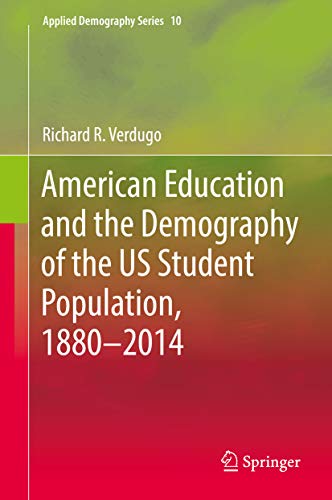 American Education and the Demography of the US Student Population, 1880 – 2014 (Applied Demography Series Book 10) (English Edition)