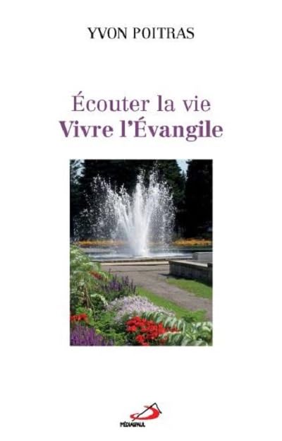 ECOUTER LA VIE... VIVRE L'EVANGILE POITRAS, Yvon