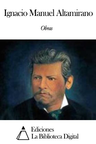 Obras de Ignacio Manuel Altamirano (Spanish Edition)