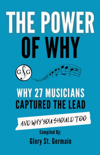 The Power Of Why: Why 27 Musicians Captured the Lead: And Why You Should Too. (The Power Of Why Musicians)