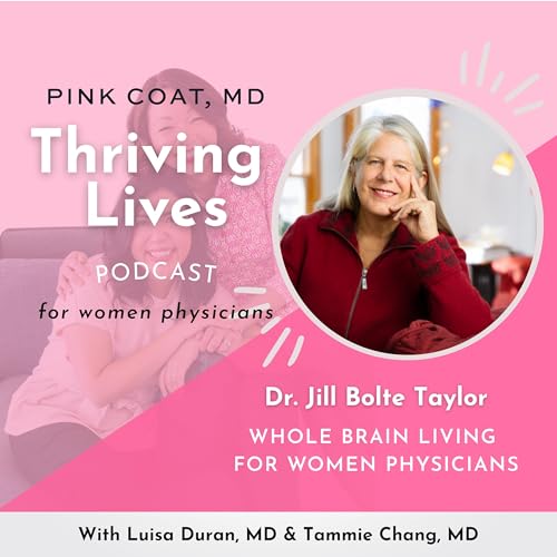 Whole Brain Living for Women Physicians with Dr. Jill Bolte Taylor