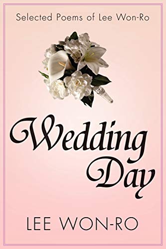 Wedding Day: Selected Poems of Lee Won-Ro