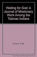Waiting for God: A Journal of Missionary Work Among the Totonac Indians 096683030X Book Cover
