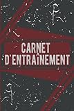  Carnet d\'entraînement: Carnet d\'exercices et journal de fitness pour l\'entraînement personnel, l\'haltérophilie , musculation et le cardio, agenda de gym pour hommes et femmes.