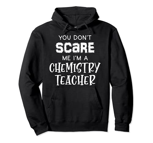 You Don't Scare Me Tee Halloween Science Chemistry Teacher Sudadera con Capucha
