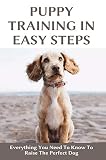 Puppy Training In Easy Steps: Everything You Need To Know To Raise The Perfect Dog: Dog Bookbag Carrier Large (English Edition)