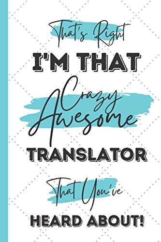 That's Right - I'm That Crazy Awesome Translator T