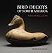 Bird Decoys of North America: Nature, History, and Art