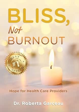 Bliss, Not Burnout: Hope for Health Care Providers
