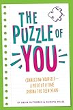 The Puzzle of You: Connecting Yourself - A Piece At A Time During The Teen Years