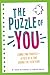 The Puzzle of You: Connecting Yourself - A Piece At A Time During The Teen Years