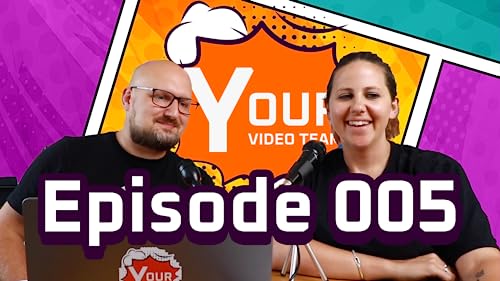 Your Video Team Show Episode 005