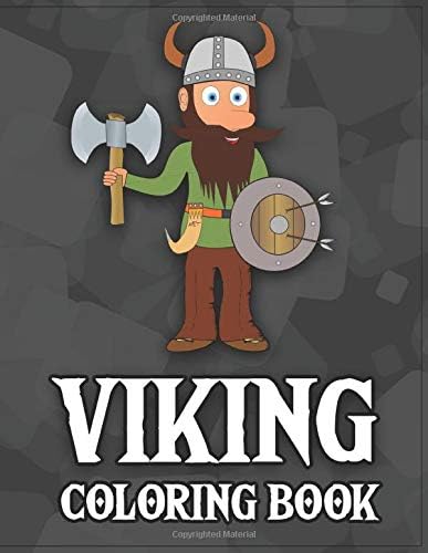 Viking Coloring Book: History Of Warriors, Berserkers, Shield Maidens, Dragon Boats And Weapons