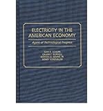  [(Electricity in the American Economy: Agent of Technological Progress )] [Author: Sam H. Schurr] [Jan-1991]