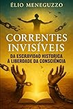  CORRENTES INVISÍVEIS: DA ESCRAVIDÃO HISTÓRICA À LIBERDADE DA CONSCIÊNCIA