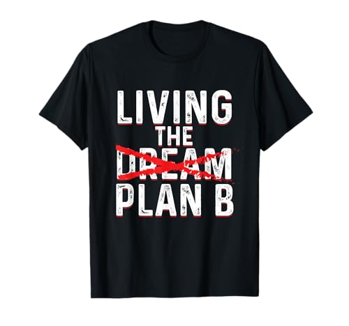 Funny Living Dream Plan B - Inspiration Motivation T-Shirt