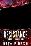  Resistance: An Intersolar Alien Romance (The Intersolar Union Series Book 5) (English Edition)