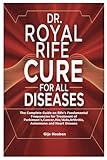 DR. ROYAL RIFE CURE FOR ALL DISEASES: The Complete Guide on Rife’s Fundamental Frequencies for Treatment of Parkinson’s,Cancer,Hiv/Aids,Arthritis,Autoimune and Heart Disease