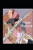 Vulgar Wisdoms 0578770563 Book Cover