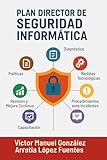 Plan Director de Seguridad Informática: La ruta en 7 pasos para convertir tu PYME en un negocio a prueba de ciberataques (Spanish Edition)