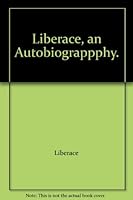 Liberace, an Autobiograppphy. B000KITEX6 Book Cover