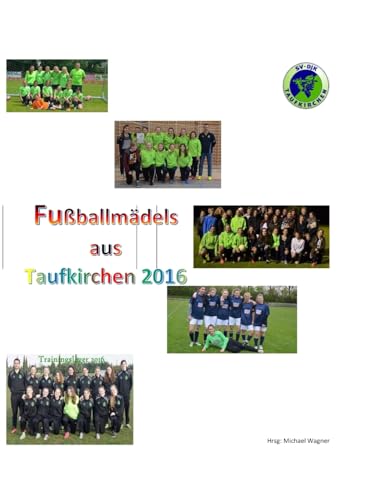 Fußballmädels aus Taufkirchen 2015/2016 (German Edition)
