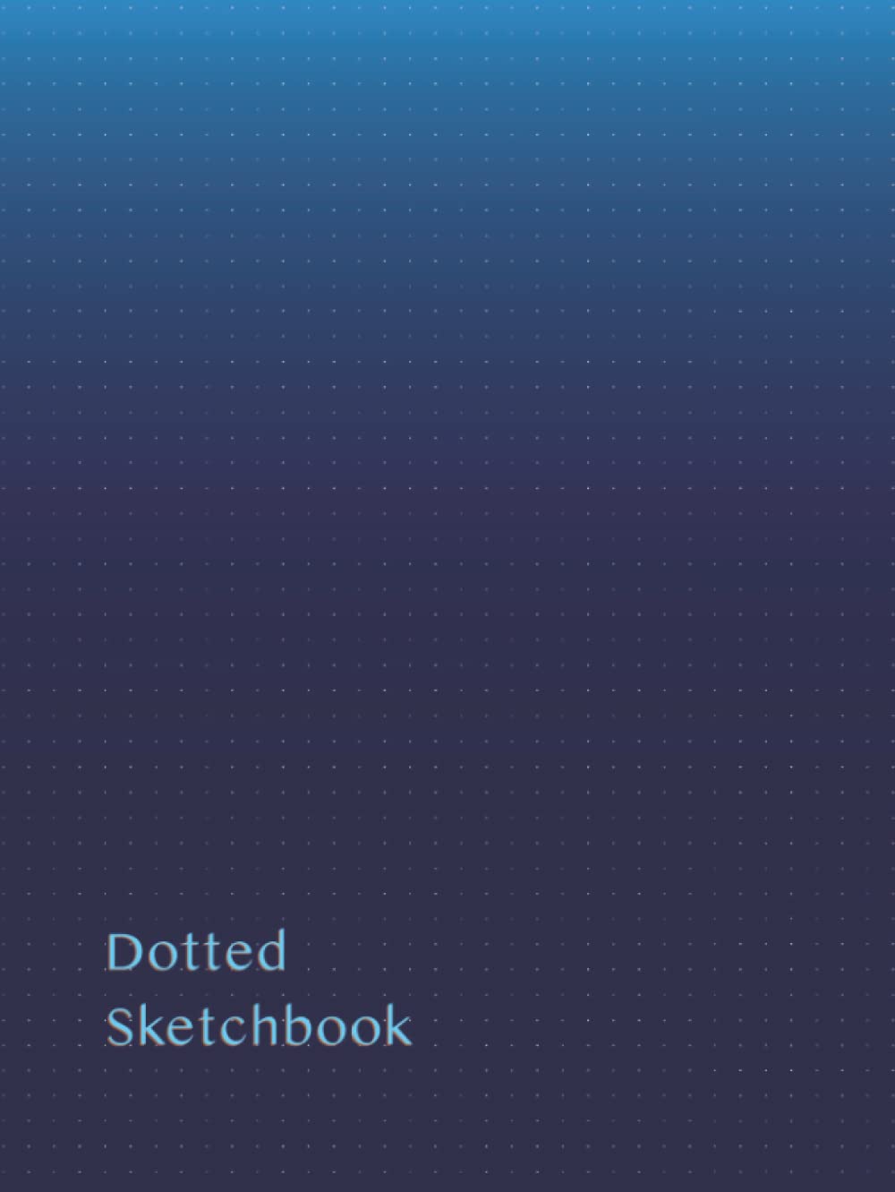 Dotted Sketchbook: Dot Grid Sketch Book to Draw Quick Sketches, Doodle, Scribble, Ideate, Brainstorm, Plan as a Bullet Journal.