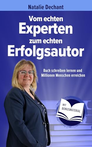 Vom echten Experten zum echten Erfolgsautor: Buch schreiben lernen und Millionen Menschen erreichen