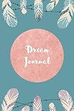 Dream Journal: Feathers - Record up to 60 dreams - 123 pages – 6' x 9'