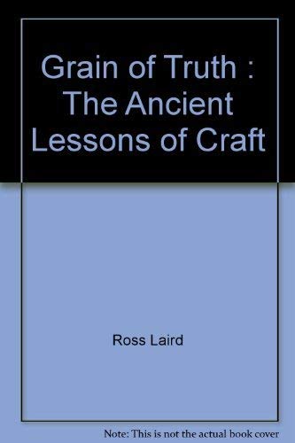 Grain of Truth: The Ancient Lessons of Craft Laird, Ross