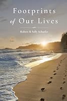 Footprints of Our Lives: Robert M. and Sally (Grimm) Schaefer 1939685516 Book Cover