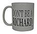 Best Funny Coffee Mug Don't Be A Richard Sarcastic Novelty Cup Joke Great Gag Gift Idea For Men Women Office Work Adult Humor Employee Boss Coworkers