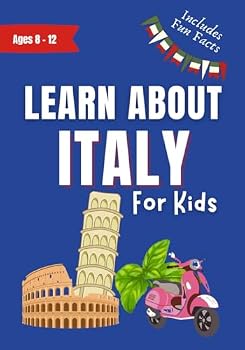 Learn About Italy For Kids: Ages 8-12 Includes Fun Facts About History and Modern Italian Culture