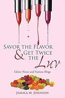 Savor the Flavor & Get Twice the Luv: Editor Notes and Various Blogs 1499059752 Book Cover