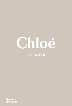 Chlo  Catwalk The Complete Collections Official and Authorized