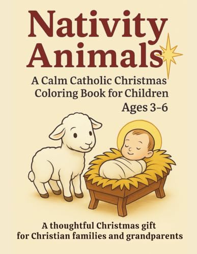 Nativity Animals: A Calm Catholic Christmas Coloring Book for Children Ages 3–6 (Christmas Coloring Stories) Nativity Animals: A Calm Catholic Christmas Coloring Book for Children Ages 3–6 (Christmas Coloring Stories)