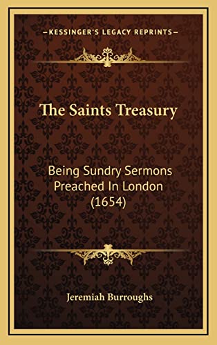 The Saints Treasury: Being Sundry Sermons Preached In London (1654)