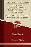  Katalog der Lehrerbibliothek des K. K. Staatsgymnasiums in Leitmeritz: Auf Grund Einer Neuordnung in den Schuljahren 1902 bis 1908 Angelegt (Classic Reprint)