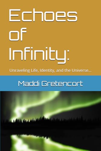 Echoes of Infinity:: Unraveling Life, Identity, and the Universe…