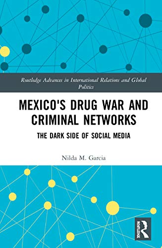 Mexico's Drug War and Criminal Networks (Routledge Advances in International Relations and Global Politics)