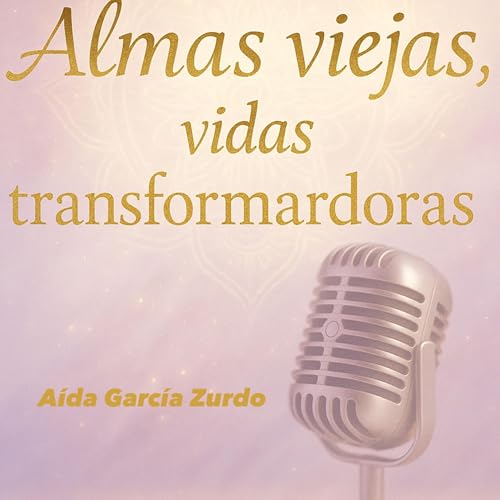 “Almas viejas, vidas transformadoras” Podcast Por arte de portada