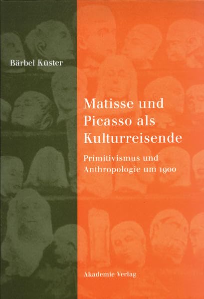 Matisse Und Picasso Als Kulturreisende: Primitivismus Und Anthropologie Um 1900 (German Edition)