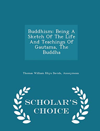 Buddhism: Being a Sketch of the Life and Teachi... 1298034647 Book Cover